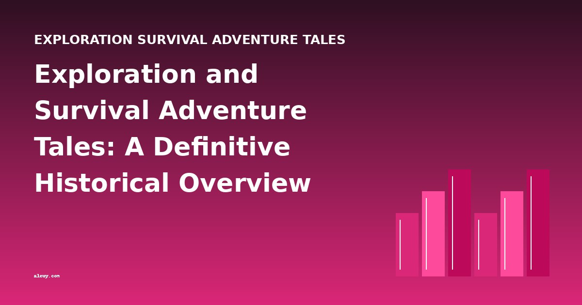 Exploration and Survival Adventure Tales: A Definitive Historical Overview
