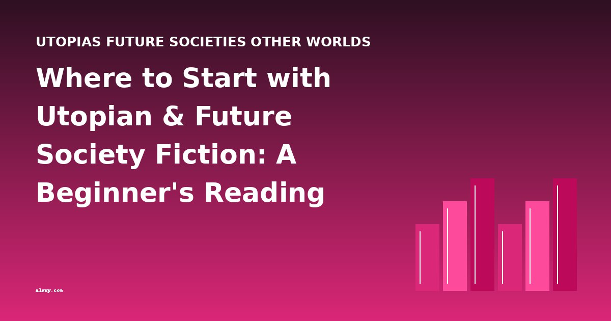 Where to Start with Utopian & Future Society Fiction: A Beginner's Reading Guide