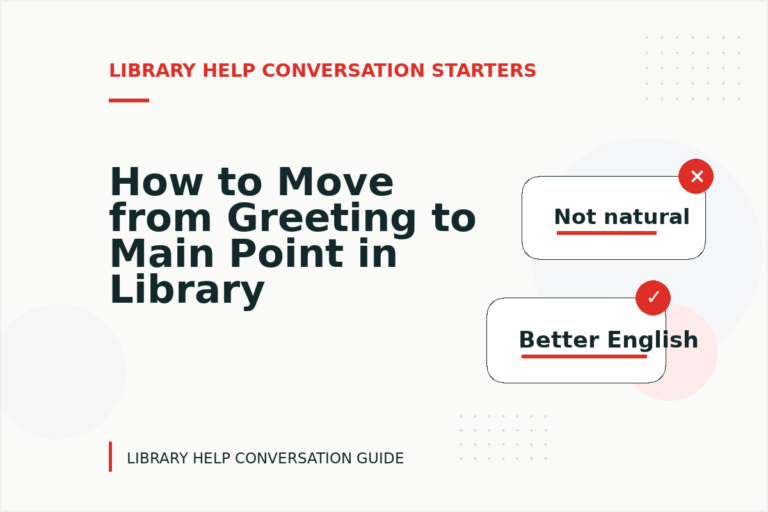 How to Move from Greeting to Main Point in Library Help Conversation English