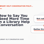 How to Say You Need More Time in a Library Help Conversation