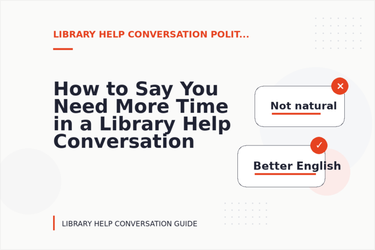 How to Say You Need More Time in a Library Help Conversation