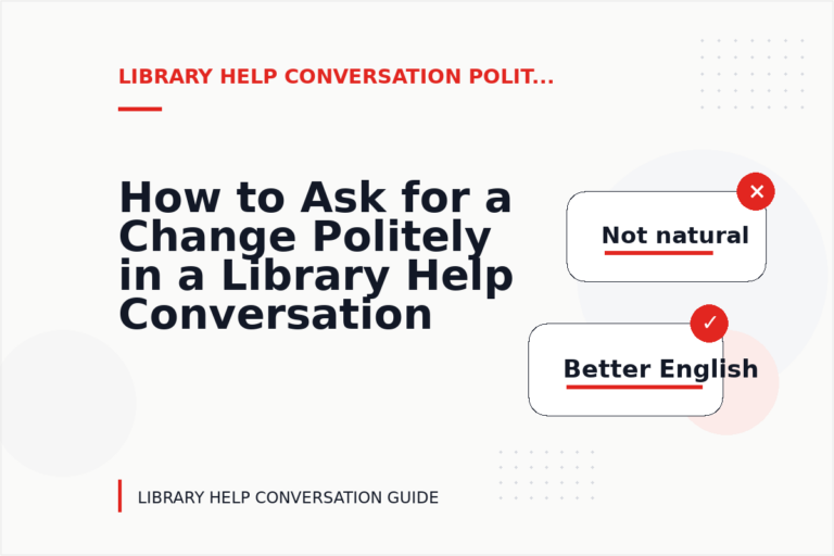 How to Ask for a Change Politely in a Library Help Conversation
