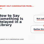 How to Say Something Is Delayed in a Library Help Conversation