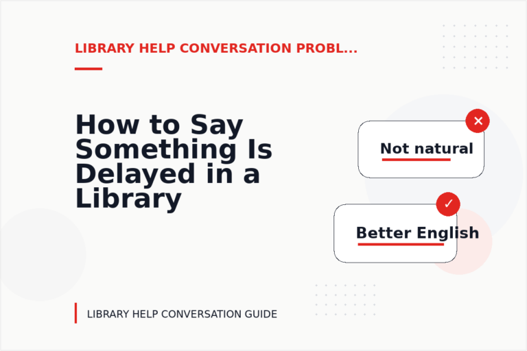 How to Say Something Is Delayed in a Library Help Conversation