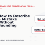 How to Describe a Mistake Without Sounding Rude in Library Help Conversation English