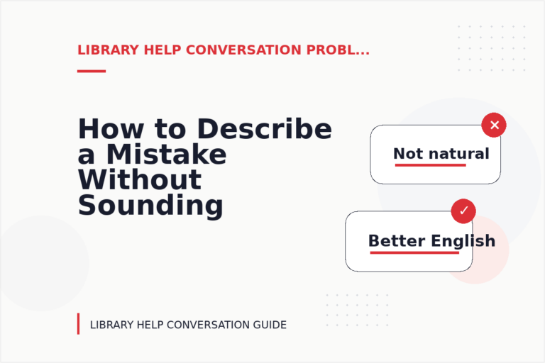 How to Describe a Mistake Without Sounding Rude in Library Help Conversation English