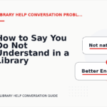How to Say You Do Not Understand in a Library Help Conversation