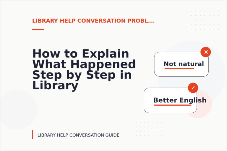 How to Explain What Happened Step by Step in Library Help Conversation English How to Explain What Happened Step by Step in Library Help Conversation English
