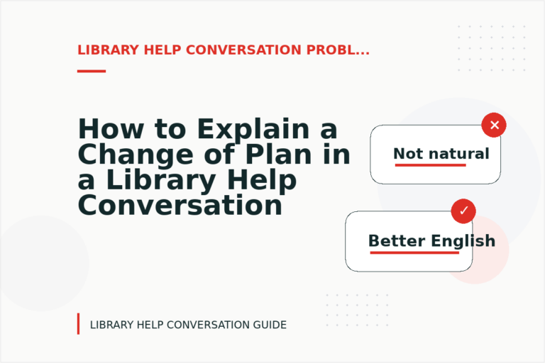 How to Explain a Change of Plan in a Library Help Conversation