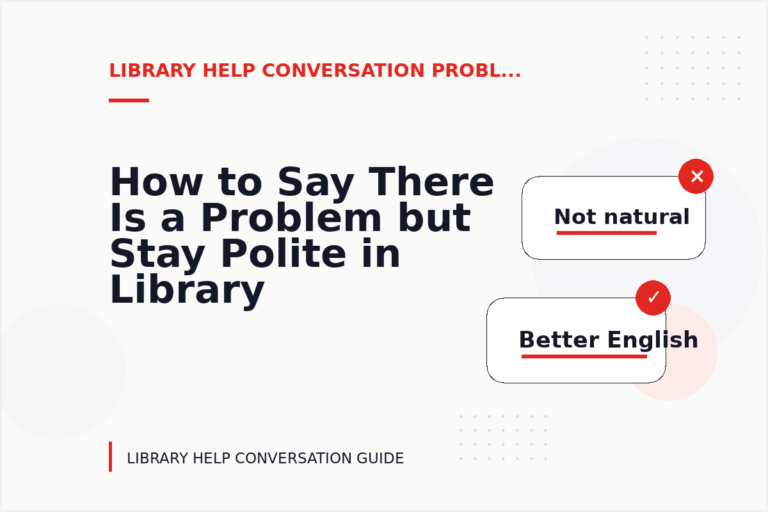 How to Say There Is a Problem but Stay Polite in Library Help Conversation English