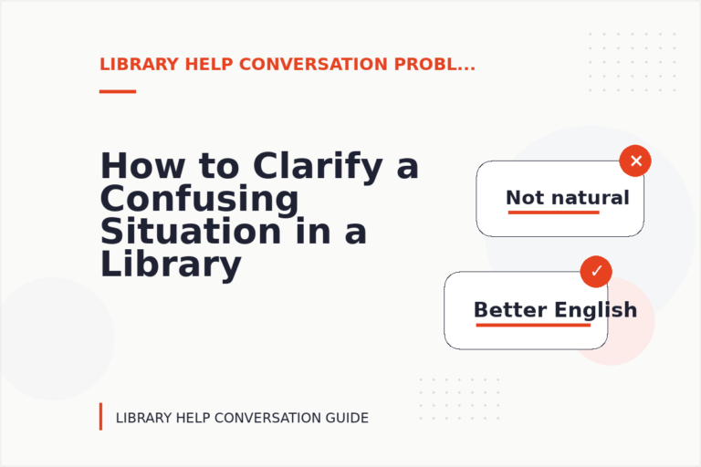 How to Clarify a Confusing Situation in a Library Help Conversation