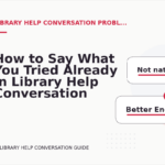 How to Say What You Tried Already in Library Help Conversation English