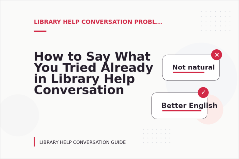 How to Say What You Tried Already in Library Help Conversation English