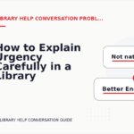 How to Explain Urgency Carefully in a Library Help Conversation