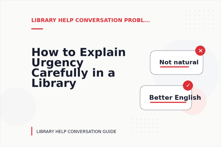 How to Explain Urgency Carefully in a Library Help Conversation