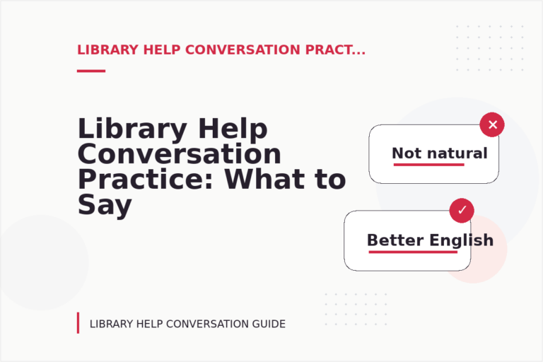 Library Help Conversation Practice: What to Say Instead Library Help Conversation Practice: What to Say Instead