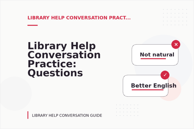 Library Help Conversation Practice: Questions and Answers Library Help Conversation Practice: Questions and Answers