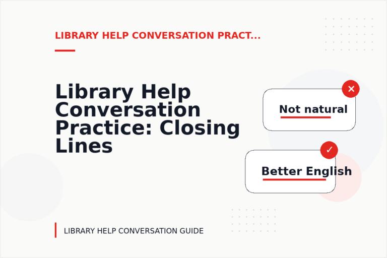 Library Help Conversation Practice: Closing Lines and Follow-Ups